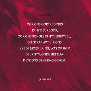 Jesaja 53 5 Maar Hy Is Ter Wille Van Ons Oortredinge Deurboor Ter Wille Van Ons Ongeregtighede Is Hy Verbrysel Die Straf Wat Vir Ons Die Vrede nbring Was Op Hom En Deur