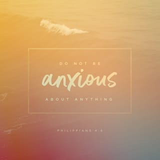 Philippians 4:6-7 Do not be anxious about anything, but in every