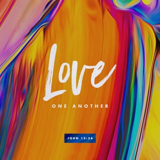 John 13:34 “A new command I give you: Love one another. As I have ...