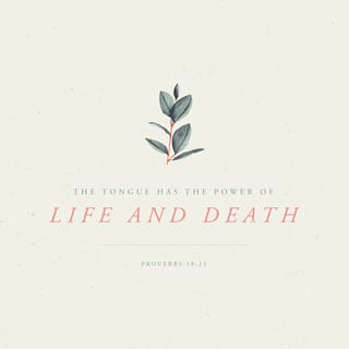 Proverbs 18 21 The Tongue Has The Power Of Life And Death And Those Who Love It Will Eat Its Fruit New International Version Niv Download The Bible App Now