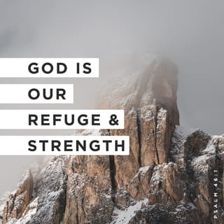 Psalms 46:1-3 God is our refuge and strength, an ever-present help in  trouble. Therefore we will not fear, though the earth give way and the  mountains fall into the heart of the