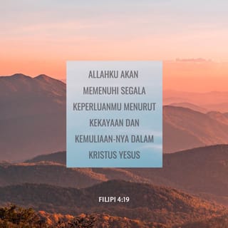 Filipi 4 19 Allahku Akan Memenuhi Segala Keperluanmu Menurut Kekayaan Dan Kemuliaan Nya Dalam Kristus Yesus Alkitab Terjemahan Baru Tb Unduh Aplikasi Alkitab Sekarang Juga