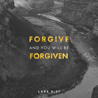 Luke 6 36 37 Be Ye Therefore Merciful As Your Father Also Is Merciful Judge Not And Ye Shall Not Be Judged Condemn Not And Ye Shall Not Be Condemned Forgive And Ye Shall