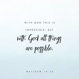 Matthew 19:26 Jesus looked at them and said, “With man this is impossible,  but with God all things are possible.” | New International Version (NIV) |  Download The Bible App Now