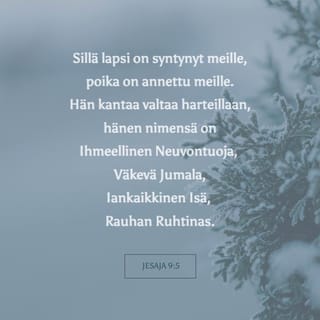 Jesaja 9 5 6 Silla Lapsi On Meille Syntynyt Poika On Meille Annettu Jonka Hartioilla On Herraus Ja Hanen Nimensa On Ihmeellinen Neuvonantaja Vakeva Jumala Iankaikkinen Isa Rauhanruhtinas Herraus On Oleva S Kirkkoraamattu