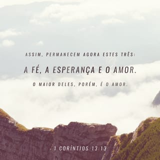 1Coríntios 13:13 Portanto, agora existem estas três coisas: a fé, a  esperança e o amor. Porém a maior delas é o amor. | Nova Tradução na  Linguagem de Hoje (NTLH) | Baixar