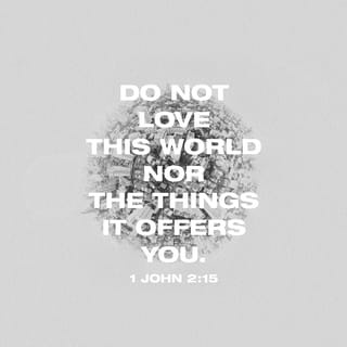1 John 2 15 17 Love Not The World Neither The Things That Are In The World If Any Man Love The World The Love Of The Father Is Not In Him For All