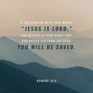 Romans 10:9 If you declare with your mouth, “Jesus is Lord,” and believe in  your heart that God raised him from the dead, you will be saved. | New  International Version (NIV) |