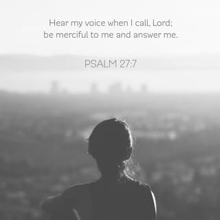 Psalms 27 7 Hear My Voice When I Call Lord Be Merciful To Me And Answer Me New International Version Niv Download The Bible App Now