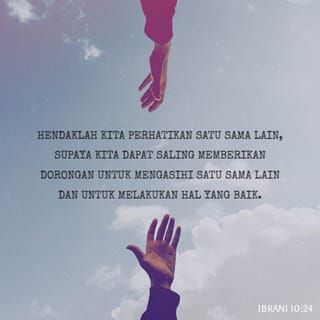Ibrani 10 24 Hendaklah Kita Perhatikan Satu Sama Lain Supaya Kita Dapat Saling Memberikan Dorongan Untuk Mengasihi Satu Sama Lain Dan Untuk Melakukan Hal Yang Baik Alkitab Berita Baik Bm Muat