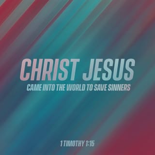 1 Timothy 1:15 This is a faithful saying, and worthy of all acceptation,  that Christ Jesus came into the world to save sinners; of whom I am chief.  | King James Version (