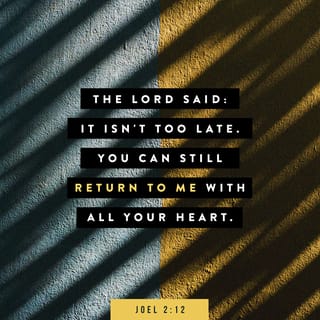 Joel 2 12 13 Even Now Declares The Lord Return To Me With All Your Heart With Fasting And Weeping And Mourning Rend Your Heart And Not Your Garments Return To The Lord Your