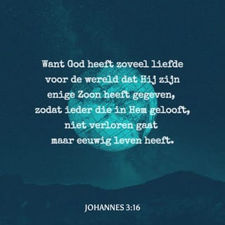 Johannes 3:16 Want God Houdt Zoveel Van De Mensen, Dat Hij Zijn Enige Zoon  Aan Hen Heeft Gegeven. Iedereen Die In Hem Gelooft, Zal Niet Verloren Gaan,  Maar Zal Het Eeuwige Leven