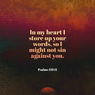 Psalms 119:10-13 With all my heart I have sought You; Do not let me wander  from Your commandments. Your word I have treasured in my heart, That I may  not sin against