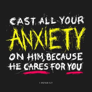 1 Peter 5:7 casting all your cares [all your anxieties, all your worries,  and all your concerns, once and for all] on Him, for He cares about you  [with deepest affection, and