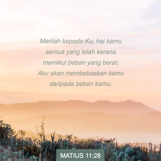 Matius 11 28 30 Marilah Kepada Ku Hai Kamu Semua Yang Lelah Kerana Memikul Beban Yang Berat Aku Akan Membebaskan Kamu Daripada Beban Kamu Ikutlah Perintah Ku Dan Terimalah Ajaran Ku Kerana Aku Ini Lemah Lembut Da