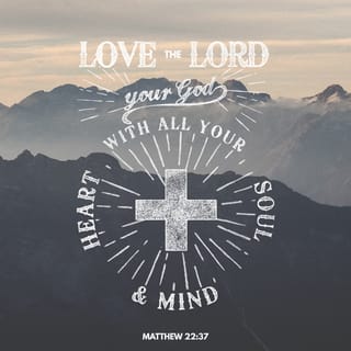 Matthew 22:37-39 Jesus said, “'Love the Lord your God with all