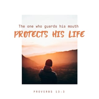 Proverbs 13:3 Those who guard their lips preserve their lives, but ...