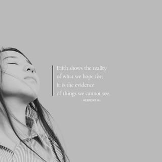 Hebrews 11:1-3 Now Faith Brings Our Hopes Into Reality And Becomes The  Foundation Needed To Acquire The Things We Long For. It Is All The Evidence  Required To Prove What Is Still