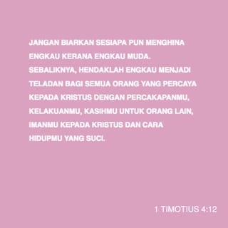 1 Timotius 4 12 Jangan Biarkan Sesiapa Pun Menghina Engkau Kerana Engkau Muda Sebaliknya Hendaklah Engkau Menjadi Teladan Bagi Semua Orang Yang Percaya Kepada Kristus Dengan Percakapanmu Kelakuanmu Kasihmu Untuk Alkitab Berita