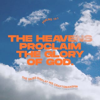 Psalms 19:1 The heavens declare the glory of God; the skies proclaim the  work of his hands., New International Version (NIV)