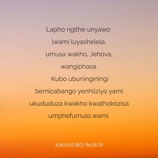 AmaHubo 94:18 (ZUL59) - Lapho ngithe unyawo lwami luyashele