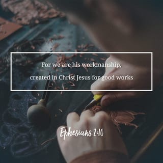 Ephesians 2 10 For We Are God S Masterpiece He Has Created Us Anew In Christ Jesus So We Can Do The Good Things He Planned For Us Long Ago New Living Translation