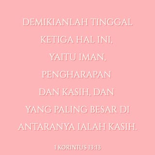1 Korintus 13 13 Demikianlah Tinggal Ketiga Hal Ini Yaitu Iman Pengharapan Dan Kasih Dan Yang Paling Besar Di Antaranya Ialah Kasih Alkitab Terjemahan Baru Tb Unduh Aplikasi Alkitab Sekarang Juga