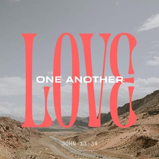 John 13:34-35 “A new command I give you: Love one another. As I have loved  you, so you must love one another. By this everyone will know that you are  my disciples