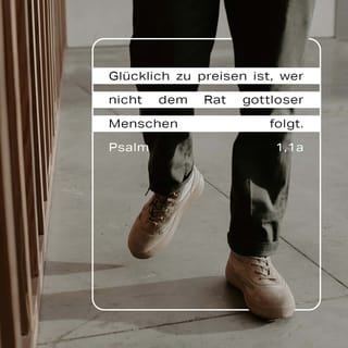 Psalmen 1 1 Glucklich Zu Preisen Ist Wer Nicht Dem Rat Gottloser Menschen Folgt Wer Nicht Denselben Weg Geht Wie Jene Die Gott Ablehnen Wer Keinen Umgang Mit Den Spottern Pflegt Neue
