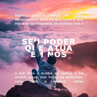 Mensageira - Àquele que é capaz de fazer infinitamente mais do que tudo o  que pedimos ou pensamos, de acordo com o seu poder que atua em nós, a ele  seja a