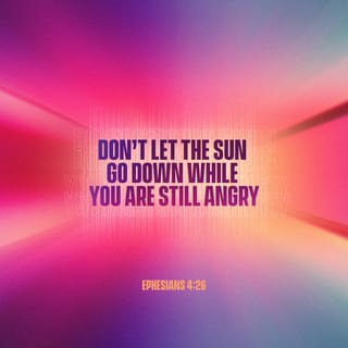 Ephesians 4 26 Be Angry And Do Not Sin Do Not Let The Sun Go Down On Your Wrath New King James Version Nkjv Download The Bible App Now