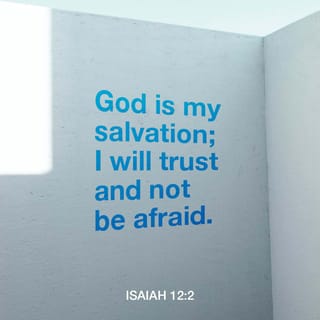 Isaiah 12 2 Behold God Is My Salvation I Will Trust And Will Not Be Afraid For The Lord God Is My Strength And My Song And He Has Become My Salvation