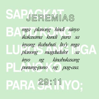 Jeremias 29 11 Sapagkat Batid Kong Lubos Ang Mga Plano Ko Para Sa Inyo Mga Planong Hindi Ninyo Ikakasama Kundi Para Sa Inyong Ikabubuti Ito Y Mga Planong Magdudulot Sa Inyo Ng Kinabukasang Punung Puno