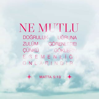 Matta 5 3 12 Ne Mutlu Ruhta Yoksul Olanlara Cunku Goklerin Egemenligi Onlarindir Ne Mutlu Yasli Olanlara Cunku Onlar Teselli Edilecekler Ne Mutlu Yumusak Huylu Olanlara Cunku Onlar Yeryuzunu Miras Alacaklar Kutsal Kitap