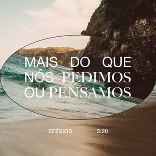 Efésios 3:20-21 Ora, àquele que é poderoso para fazer infinitamente mais do  que tudo quanto pedimos ou pensamos, conforme o seu poder que opera em nós,  a ele seja a glória, na