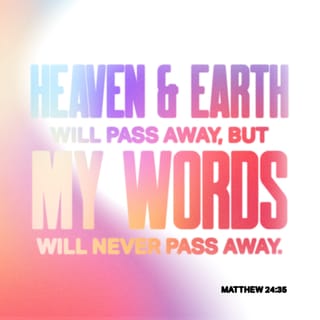 Matthew 24 35 Heaven And Earth Will Pass Away But My Words Will Not Pass Away English Standard Version 16 Esv Download The Bible App Now