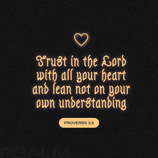 Proverbs 3 5 6 Trust In The Lord With All Thine Heart And Lean Not Unto Thine Own Understanding In All Thy Ways Acknowledge Him And He Shall Direct Thy Paths King James