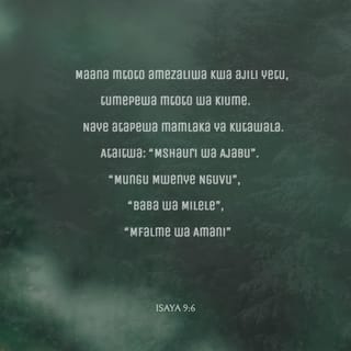 Isa 9 6 Maana Kwa Ajili Yetu Mtoto Amezaliwa Tumepewa Mtoto Mwanamume Na Uweza Wa Kifalme Utakuwa Begani Mwake Naye Ataitwa Jina Lake Mshauri Wa Ajabu Mungu Mwenye Nguvu Baba Wa Milele Mfalme