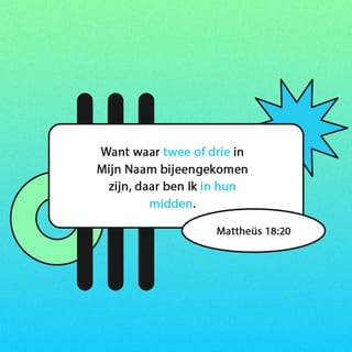 Matteüs 18:19-20 Wederom, [Voorwaar] Ik Zeg U, Dat, Als Twee Van U Op De  Aarde Iets Eenparig Zullen Begeren, Het Hun Zal Ten Deel Vallen Van Mijn  Vader, Die In De Hemelen