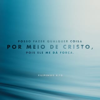 Filipenses 4:13 Com a força que Cristo me dá, posso enfrentar qualquer  situação., Nova Tradução na Linguagem de Hoje (NTLH)