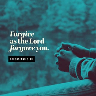 Colossians 3:13 Bear with each other and forgive one another if any of you  has a grievance against someone. Forgive as the Lord forgave you. | New  International Version (NIV) | Download