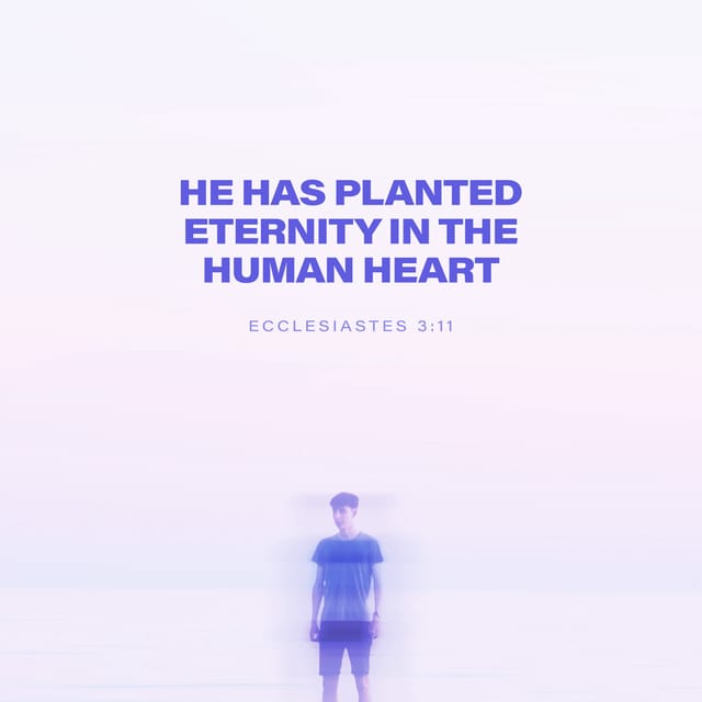 Ecclesiastes 3:11 - https://www.bibl...
