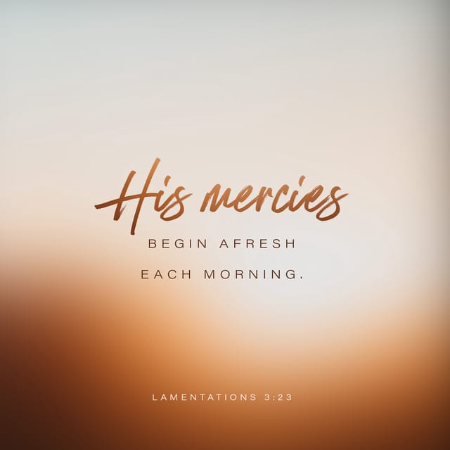 Lamentations 3:23 - https://www.bibl...