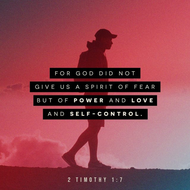 2 Timothy 1:7 - https://www.bibl...