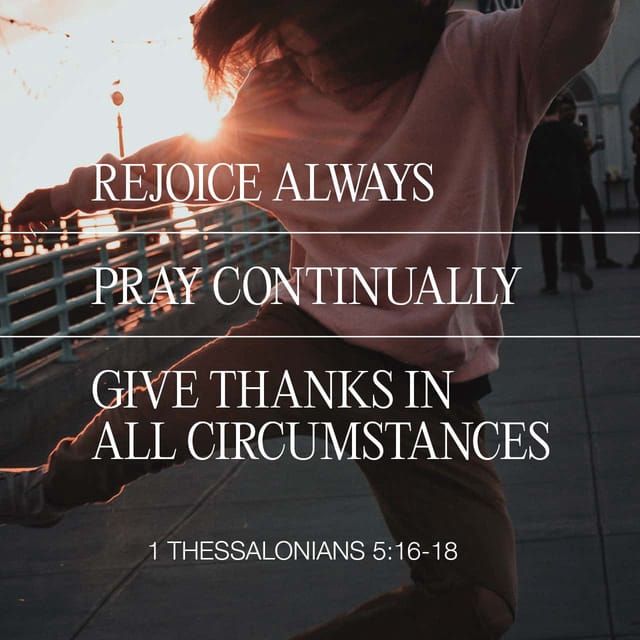 1 Thessalonians 5:16 - https://www.bibl...