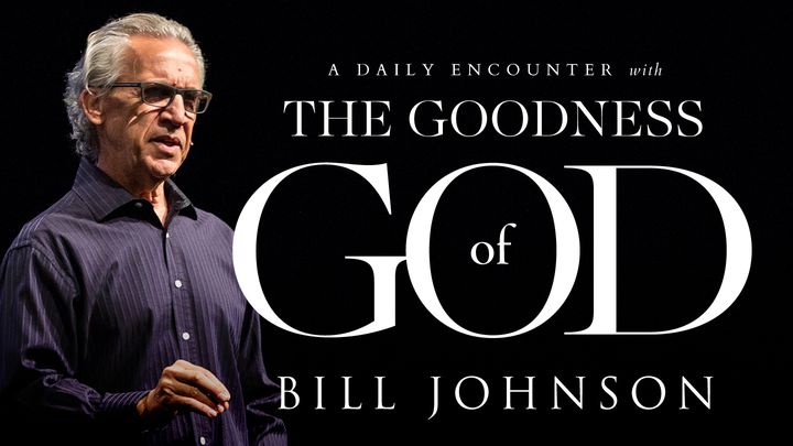 Bill Johnson’s A Daily Encounter With The Goodness Of God