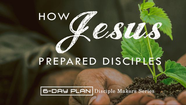 How Jesus Prepared Disciples - Disciple Makers Series #11