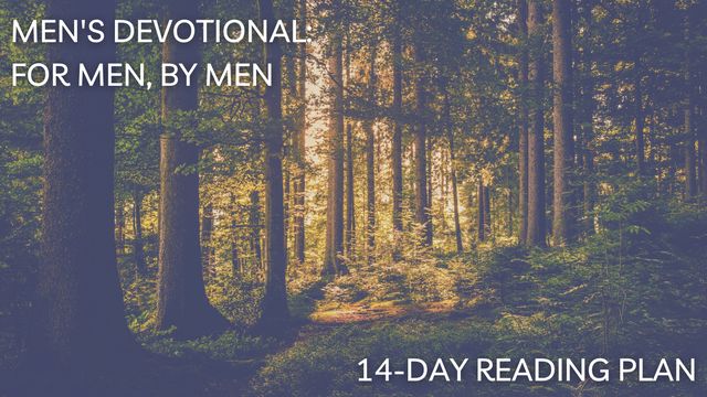 Men&rsquo;s Devotional: For Men, By Men | Devotional Reading Plan | YouVersion Bible