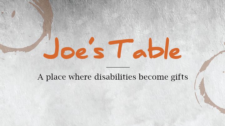 Joe's Table: A Place Where Disabilities Become Gifts